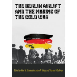 The Berlin Airlift and the Making of the Cold War