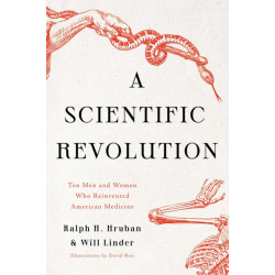 A Scientific Revolution: Ten Men and Women Who Reinvented American Medicine