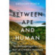 Between Ape and Human: An Anthropologist on the Trail of a Hidden Hominoid