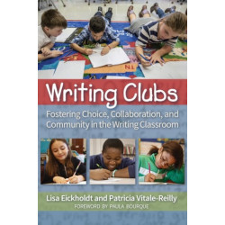 Writing Clubs: Fostering Community, Collaboration, and Choice in the Writing Classroom