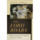 The Lord Roars – Recovering the Prophetic Voice for Today: Recovering the Prophetic Voice for Today