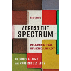 Across the Spectrum – Understanding Issues in Evangelical Theology: Understanding Issues in Evangelical Theology