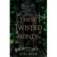 These Twisted Bonds: the spellbinding conclusion to the stunning fantasy romance These Hollow Vows