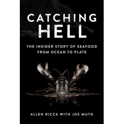 Catching Hell: The Insider Story of Seafood from Ocean to Plate