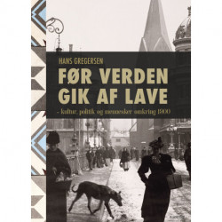 Før verden gik af lave: kultur, politik og mennesker omkring 1900