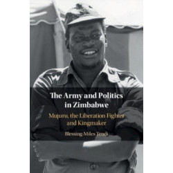 The Army and Politics in Zimbabwe: Mujuru, the Liberation Fighter and Kingmaker