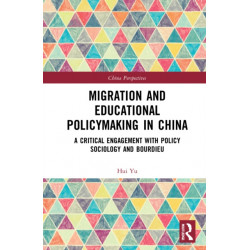 Migration and Educational Policymaking in China: A Critical Engagement with Policy Sociology and Bourdieu