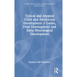 Typical and Atypical Child and Adolescent Development 2 Genes, Fetal Development and Early Neurological Development: Genes, Fetal Development and Early Neurological Development