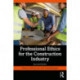 Professional Ethics for the Construction Industry