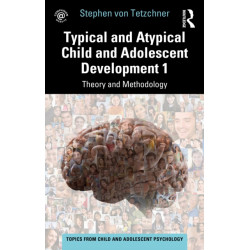 Typical and Atypical Child and Adolescent Development 1 Theory and Methodology: Theory and Methodology
