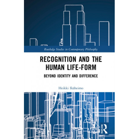 Recognition and the Human Life-Form: Beyond Identity and Difference