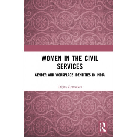 Women in the Civil Services: Gender and Workplace Identities in India