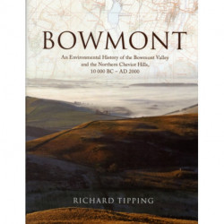 Bowmont: An Environmental History of the Bowmont Valley and the Northern Cheviot Hills, 10000 BC - AD 2000