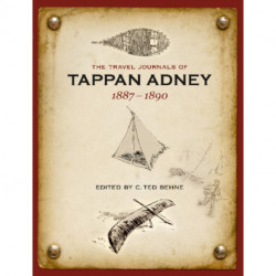 The Travel Journals of Tappan Adney, Vol. 1, 1887-1890: Volume 1 -- 1887-1890