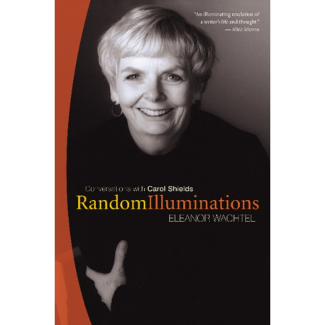 Random Illuminations: Conversations with Carol Shields
