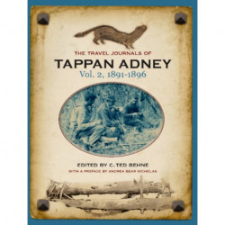 The Travel Journals of Tappan Adney, Vol. 2, 1891-1896: Volume 2 -- 1891-1896