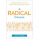 A Radical Enterprise: Pioneering the Future of High-Performing Organizations