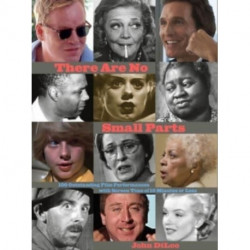 There Are No Small Parts: 100 Outstanding Film Performances with Screen Time of 10 Minutes or Less