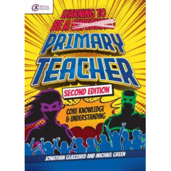 Learning to be a Primary Teacher: Core Knowledge and Understanding