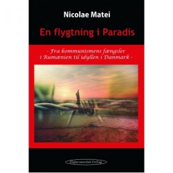 En flygtning i Paradis: Fra kommunismens fængsler i Rumænien til idyllen i Danmark