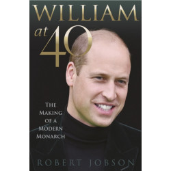 William at 40: The Making of a Modern Monarch