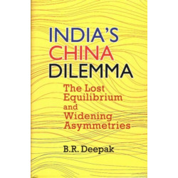 India`s China Dilemma: The Lost Equilibrium and Widening Asymmetries