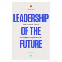 Leadership of the Future: How to lead in a world that looks nothing like the past
