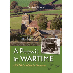 A Peewit in Wartime: A Child's War in Somerset