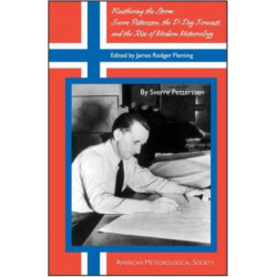Weathering the Storm – Sverre Petterssen, the D–Day Forecast, and the Rise of Modern Meteorology