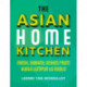The Asian Home Kitchen: Fresh, vibrant dishes from Kuala Lumpur to Kyoto