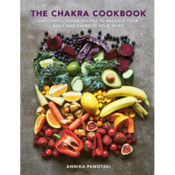 The Chakra Cookbook: Colourful vegan recipes to balance your body and energize your spirit