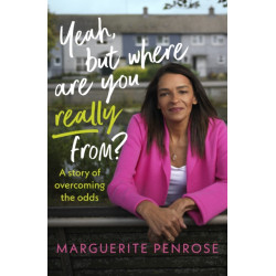 Yeah, But Where Are You Really From?: A story of overcoming the odds