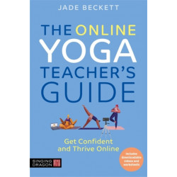 The Online Yoga Teacher's Guide: Get Confident and Thrive Online