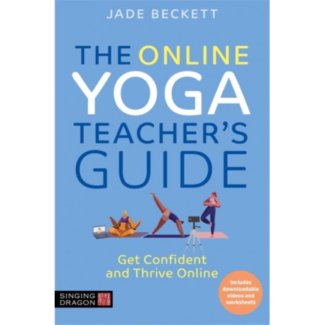 The Online Yoga Teacher's Guide: Get Confident and Thrive Online