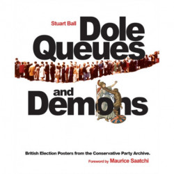 Dole Queues and Demons: British Election Posters from the Conservative Party Archive