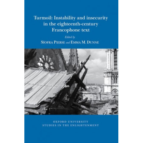 Turmoil: Instability and insecurity in the eighteenth-century Francophone text