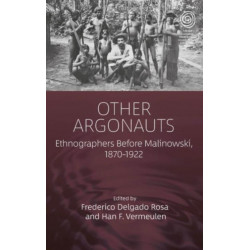 Ethnographers Before Malinowski: Pioneers of Anthropological Fieldwork, 1870-1922