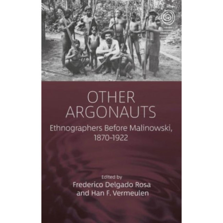 Ethnographers Before Malinowski: Pioneers of Anthropological Fieldwork, 1870-1922
