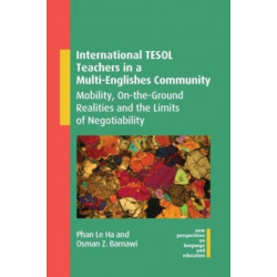 International TESOL Teachers in a Multi-Englishes Community: Mobility, On-the-Ground Realities and the Limits of Negotiability