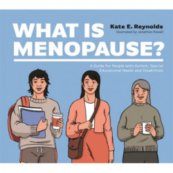 What Is Menopause?: A Guide for People with Autism, Special Educational Needs and Disabilities