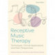 Receptive Music Therapy, 2nd Edition: Techniques, Clinical Applications and New Perspectives