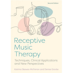 Receptive Music Therapy, 2nd Edition: Techniques, Clinical Applications and New Perspectives