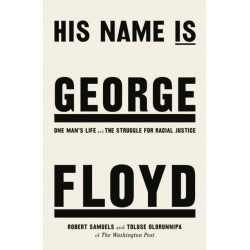 His Name Is George Floyd: WINNER OF THE PULITZER PRIZE IN NON-FICTION