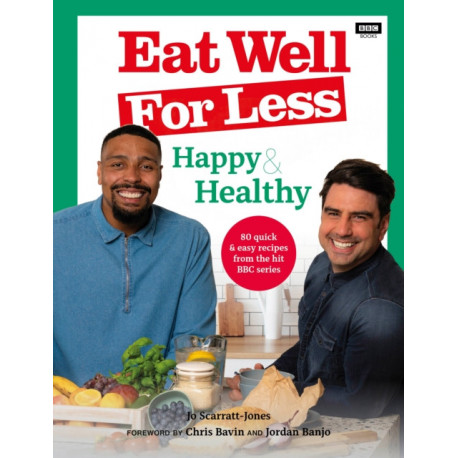 Eat Well for Less: Happy & Healthy: 80 quick & easy recipes from the hit BBC series