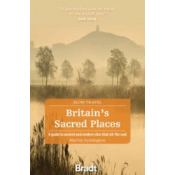 Britain's Sacred Places (Slow Travel): A guide to ancient and modern sites that stir the soul