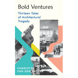 Bold Ventures: Thirteen Tales of Architectural Tragedy