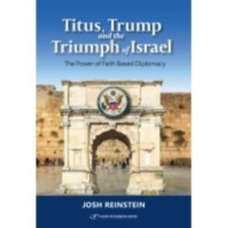 Titus, Trump and the Triumph of Israel: The Power of Faith Based Diplomacy