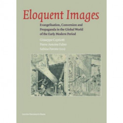 Eloquent Images: Evangelisation, Conversion and Propaganda in the Global World of the Early Modern Period