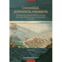 Comunidad, pertenencia, extranjeria: El impacto de la migracion laboral y mercantil de la region del Mar del Norte en Nueva Espana, 1550-1640