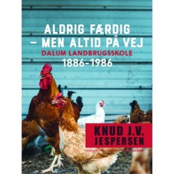Aldrig færdig - men altid på vej. Dalum landbrugsskole 1886-1986